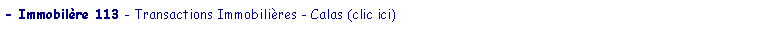 Zone de Texte: - Immobilre 113 - Transactions Immobilires - Calas (clic ici)