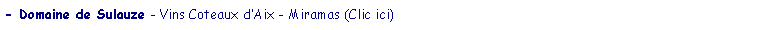 Zone de Texte: - Domaine de Sulauze - Vins Coteaux dAix - Miramas (Clic ici)